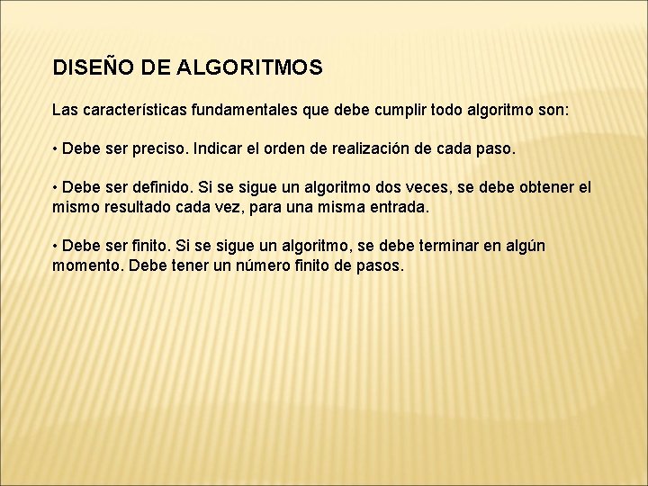 DISEÑO DE ALGORITMOS Las características fundamentales que debe cumplir todo algoritmo son: • Debe