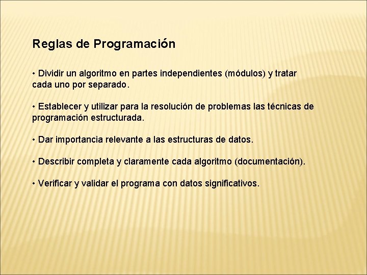 Reglas de Programación • Dividir un algoritmo en partes independientes (módulos) y tratar cada