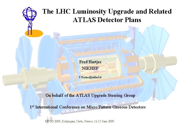 The LHC Luminosity Upgrade and Related ATLAS Detector Plans Fred Hartjes NIKHEF F. Hartjes@nikhef.