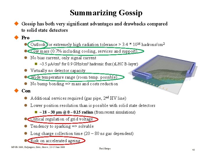 Summarizing Gossip has both very significant advantages and drawbacks compared to solid state detectors