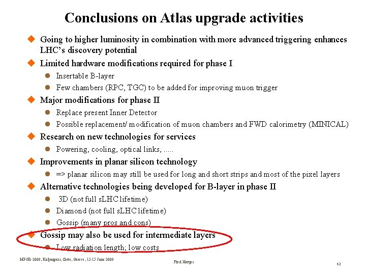 Conclusions on Atlas upgrade activities Going to higher luminosity in combination with more advanced