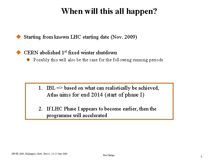 When will this all happen? Starting from known LHC starting date (Nov. 2009) CERN
