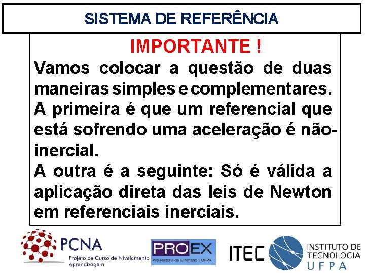 SISTEMA DE REFERÊNCIA IMPORTANTE ! Vamos colocar a questão de duas maneiras simples e