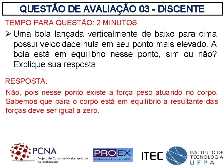 QUESTÃO DE AVALIAÇÃO 03 - DISCENTE TEMPO PARA QUESTÃO: 2 MINUTOS Ø Uma bola