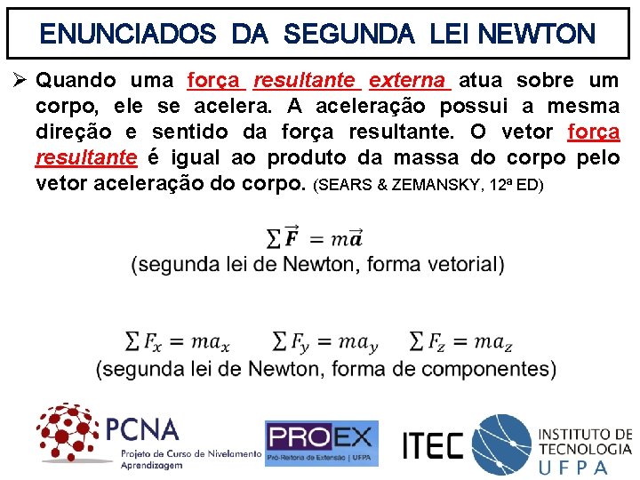 ENUNCIADOS DA SEGUNDA LEI NEWTON Ø Quando uma força resultante externa atua sobre um