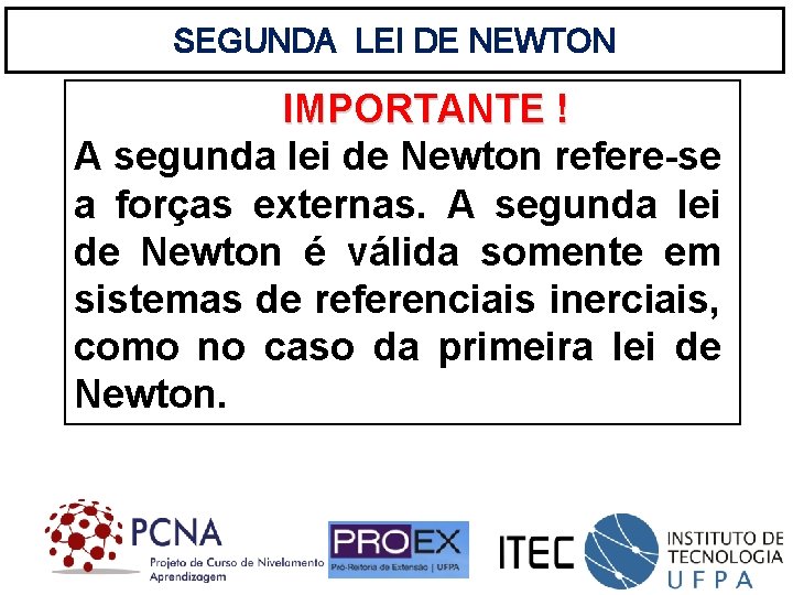 SEGUNDA LEI DE NEWTON IMPORTANTE ! A segunda lei de Newton refere-se a forças