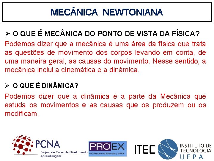 MEC NICA NEWTONIANA Ø O QUE É MEC NICA DO PONTO DE VISTA DA