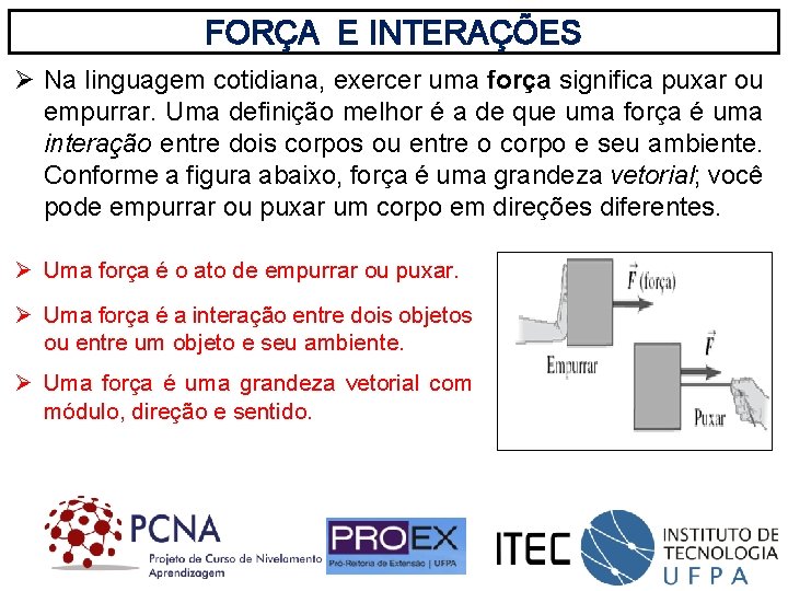 FORÇA E INTERAÇÕES Ø Na linguagem cotidiana, exercer uma força significa puxar ou empurrar.