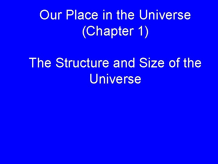 Our Place in the Universe (Chapter 1) The Structure and Size of the Universe