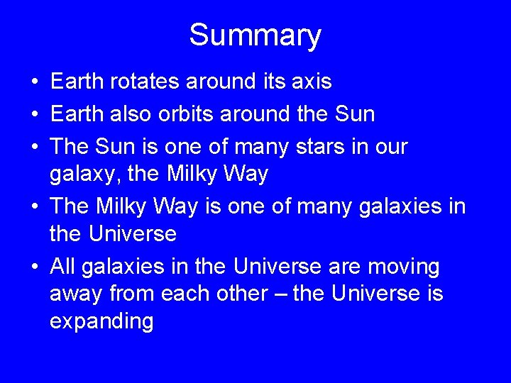 Summary • Earth rotates around its axis • Earth also orbits around the Sun