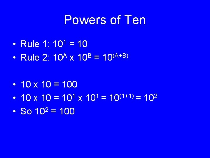 Powers of Ten • Rule 1: 101 = 10 • Rule 2: 10 A