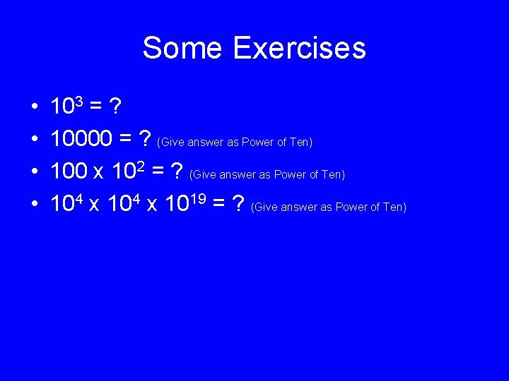 Some Exercises • • 103 = ? 10000 = ? (Give answer as Power