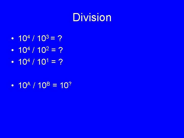 Division • 104 / 103 = ? • 104 / 102 = ? •