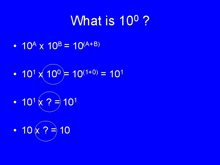 What is 100 ? • 10 A x 10 B = 10(A+B) • 101