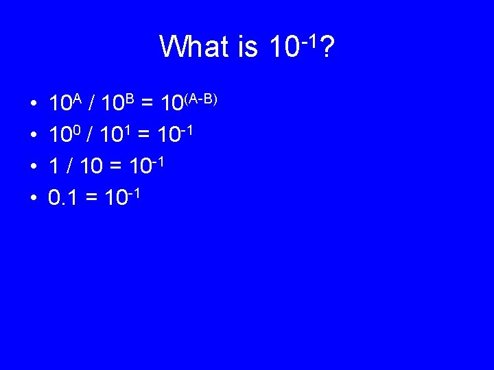 What is 10 -1? • • 10 A / 10 B = 10(A-B) 100