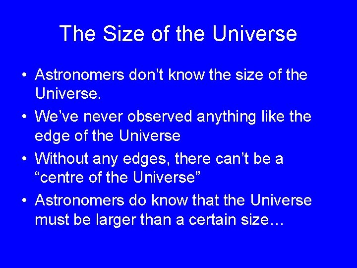 The Size of the Universe • Astronomers don’t know the size of the Universe.