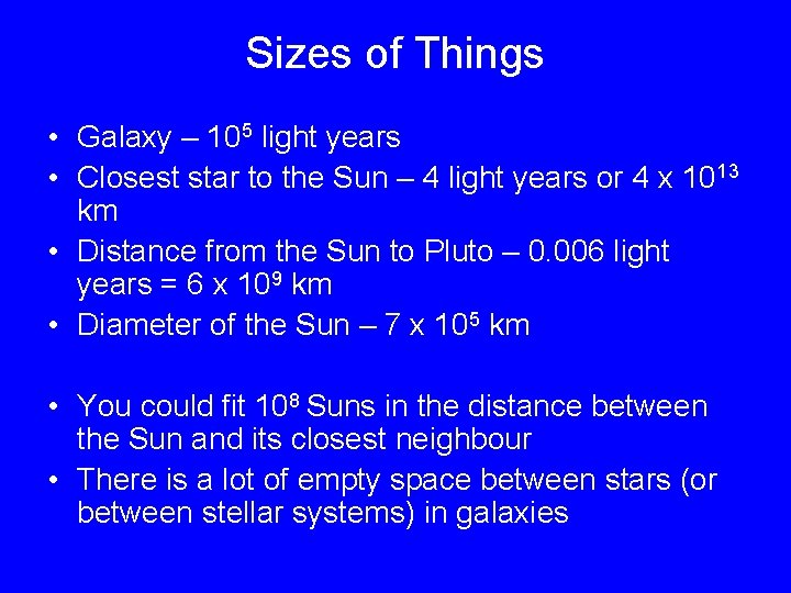 Sizes of Things • Galaxy – 105 light years • Closest star to the