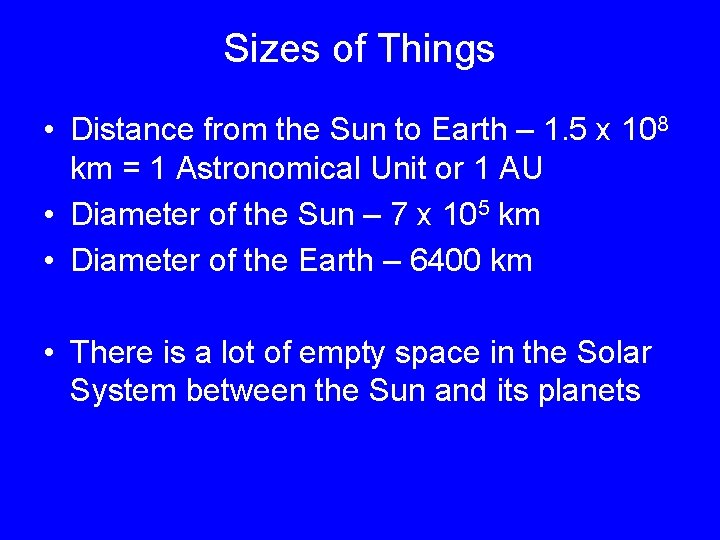 Sizes of Things • Distance from the Sun to Earth – 1. 5 x