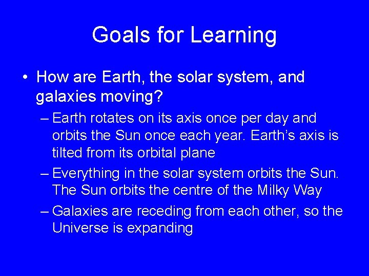 Goals for Learning • How are Earth, the solar system, and galaxies moving? –