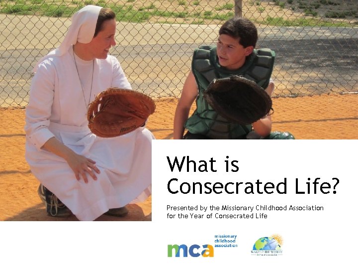 What is Consecrated Life? Presented by the Missionary Childhood Association for the Year of