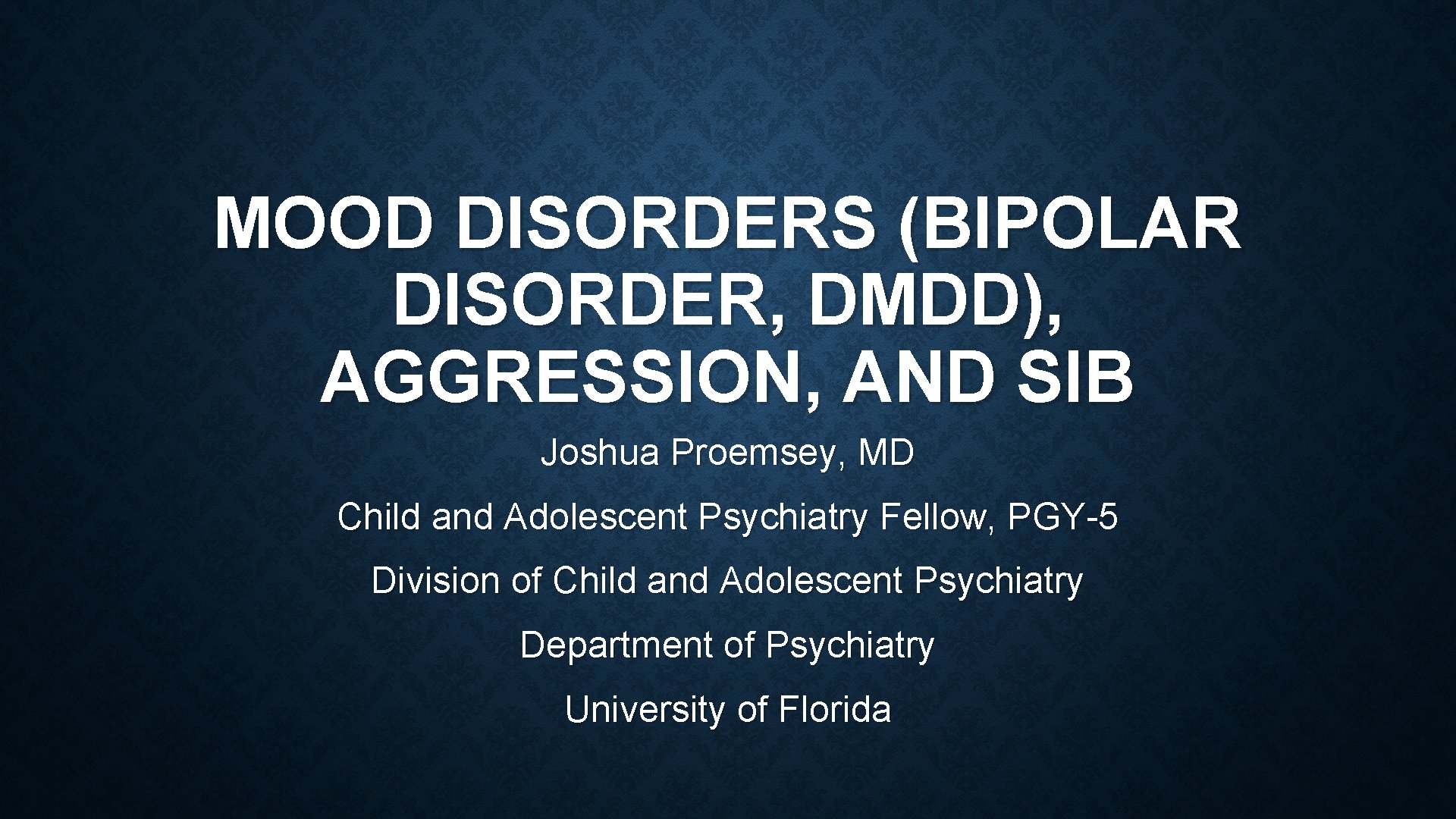 MOOD DISORDERS (BIPOLAR DISORDER, DMDD), AGGRESSION, AND SIB Joshua Proemsey, MD Child and Adolescent