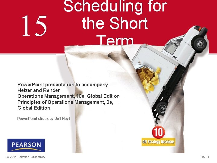 15 Scheduling for the Short Term Power. Point presentation to accompany Heizer and Render