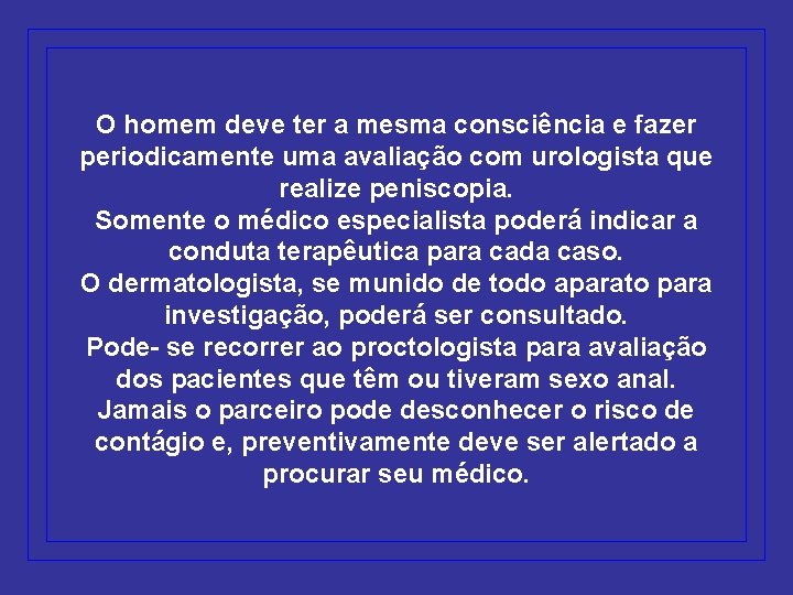 O homem deve ter a mesma consciência e fazer periodicamente uma avaliação com urologista