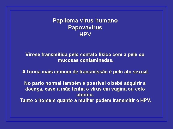 Papiloma vírus humano Papovavírus HPV Virose transmitida pelo contato físico com a pele ou