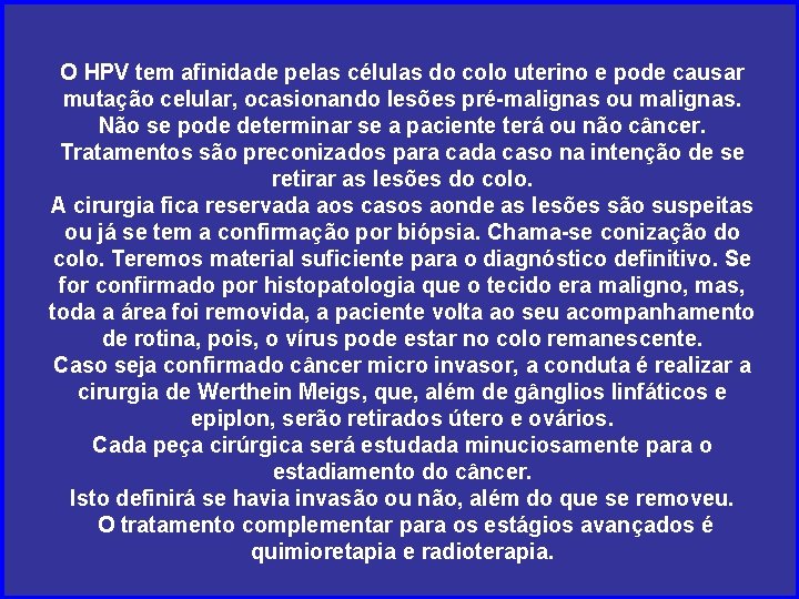 O HPV tem afinidade pelas células do colo uterino e pode causar mutação celular,