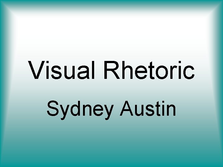 Visual Rhetoric Sydney Austin 