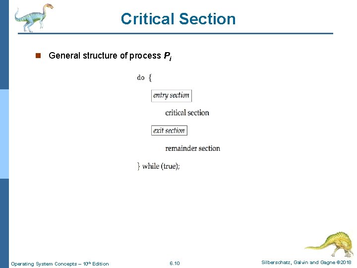 Critical Section n General structure of process Pi Operating System Concepts – 10 th