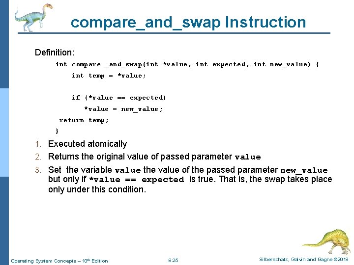 compare_and_swap Instruction Definition: int compare _and_swap(int *value, int expected, int new_value) { int temp