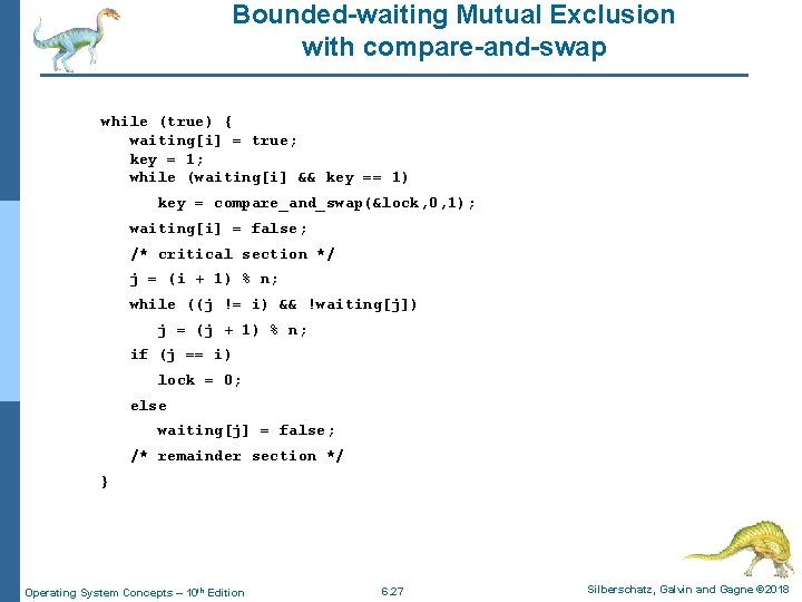 Bounded-waiting Mutual Exclusion with compare-and-swap while (true) { waiting[i] = true; key = 1;