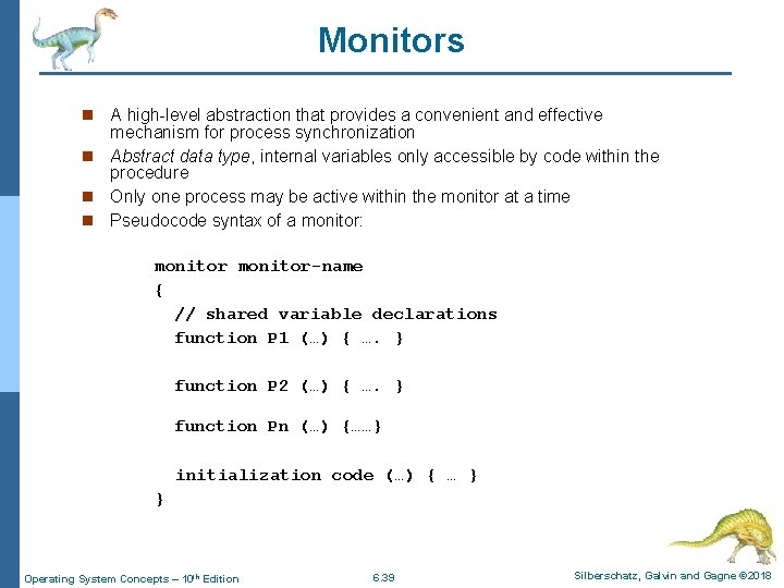 Monitors A high-level abstraction that provides a convenient and effective mechanism for process synchronization