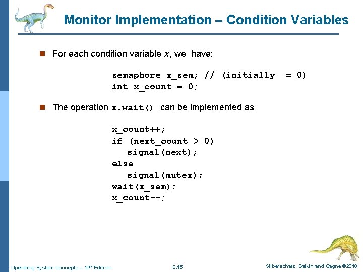 Monitor Implementation – Condition Variables n For each condition variable x, we have: semaphore