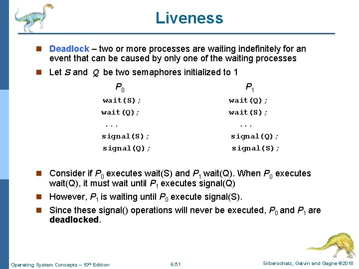Liveness n Deadlock – two or more processes are waiting indefinitely for an event