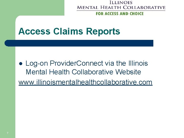 Access Claims Reports Log-on Provider. Connect via the Illinois Mental Health Collaborative Website www.