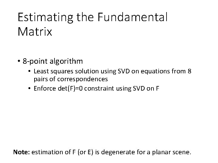 Estimating the Fundamental Matrix • 8 -point algorithm • Least squares solution using SVD