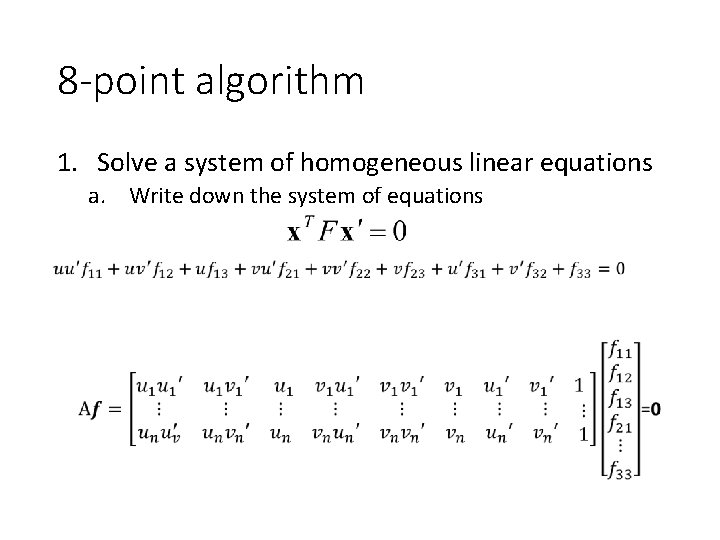 8 -point algorithm 1. Solve a system of homogeneous linear equations a. Write down 8 -point algorithm 1. Solve a system of homogeneous linear equations a. Write down