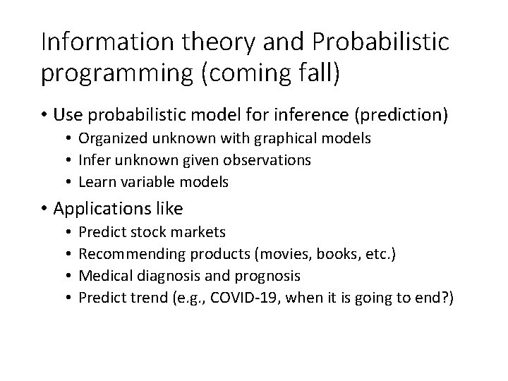 Information theory and Probabilistic programming (coming fall) • Use probabilistic model for inference (prediction)