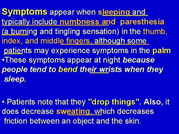 Symptoms appear when sleeping and typically include numbness and paresthesia (a burning and tingling