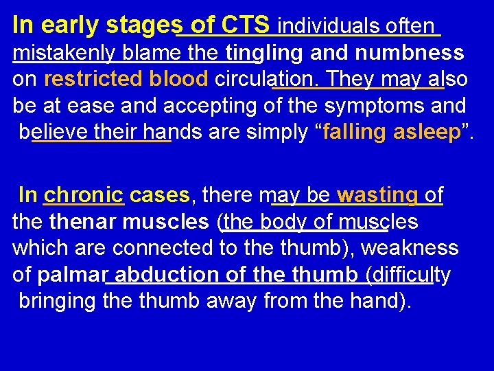 In early stages of CTS individuals often mistakenly blame the tingling and numbness on