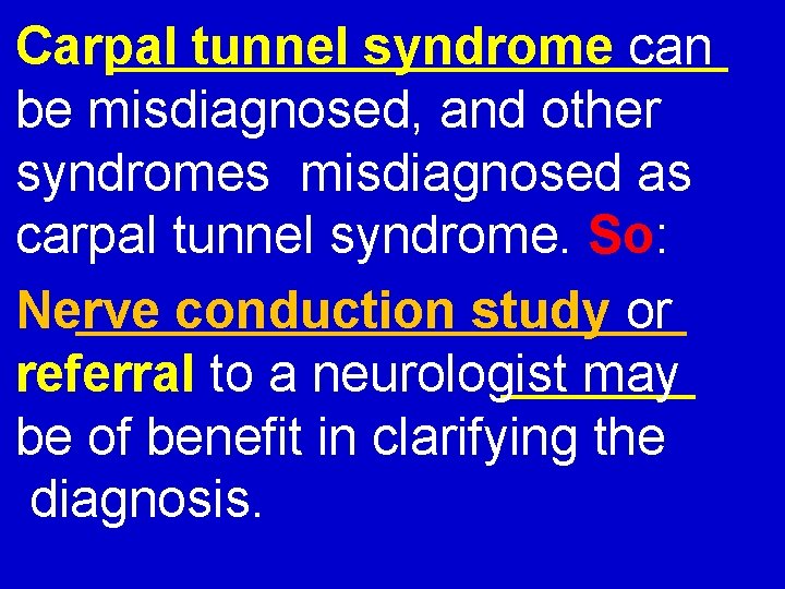 Carpal tunnel syndrome can be misdiagnosed, and other syndromes misdiagnosed as carpal tunnel syndrome.