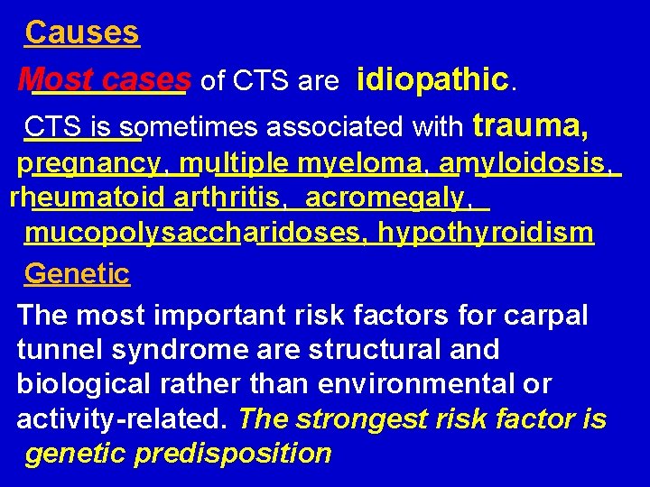 Causes Most cases of CTS are idiopathic. CTS is sometimes associated with trauma, pregnancy,