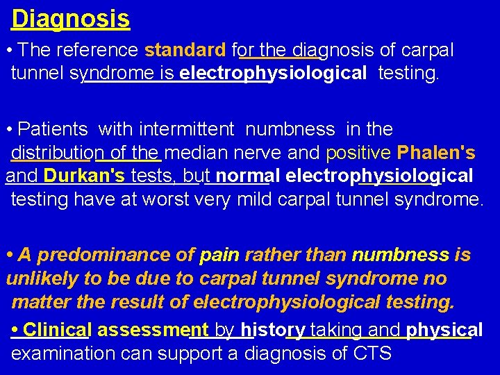 Diagnosis • The reference standard for the diagnosis of carpal tunnel syndrome is electrophysiological