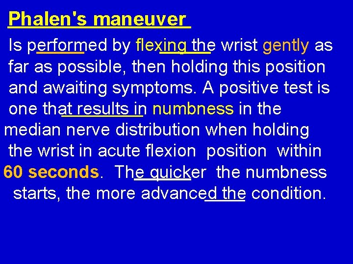 Phalen's maneuver Is performed by flexing the wrist gently as far as possible, then