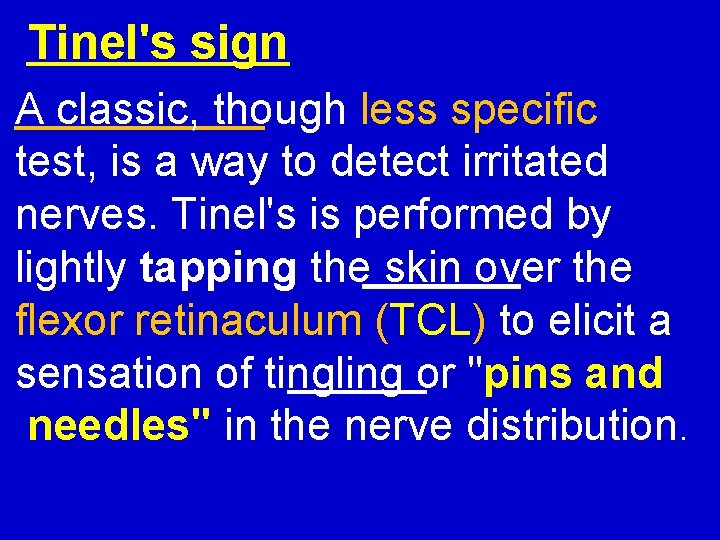 Tinel's sign A classic, though less specific test, is a way to detect irritated