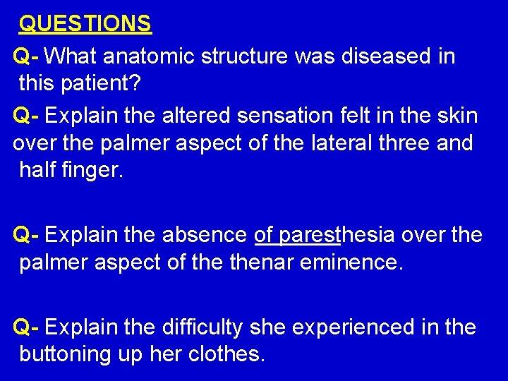 QUESTIONS Q- What anatomic structure was diseased in this patient? Q- Explain the altered