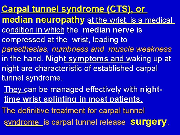 Carpal tunnel syndrome (CTS), or median neuropathy at the wrist, is a medical condition