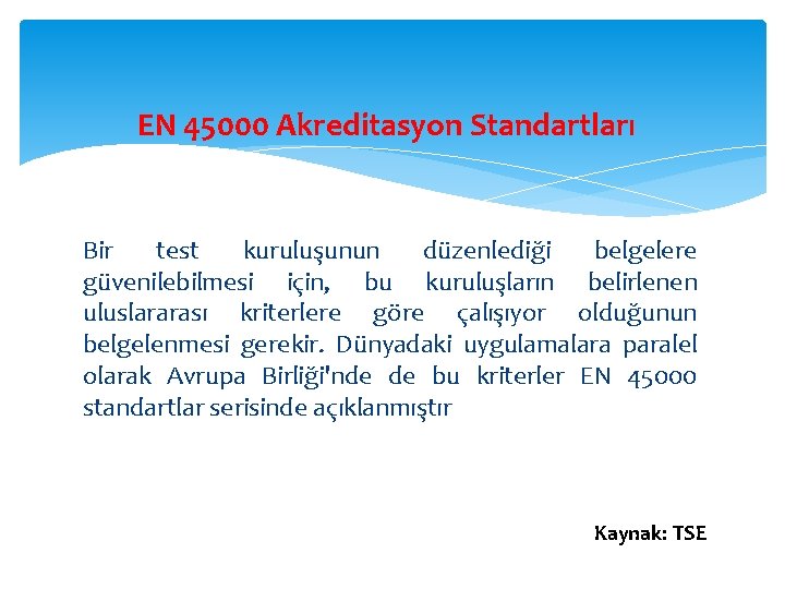 EN 45000 Akreditasyon Standartları Bir test kuruluşunun düzenlediği belgelere güvenilebilmesi için, bu kuruluşların belirlenen